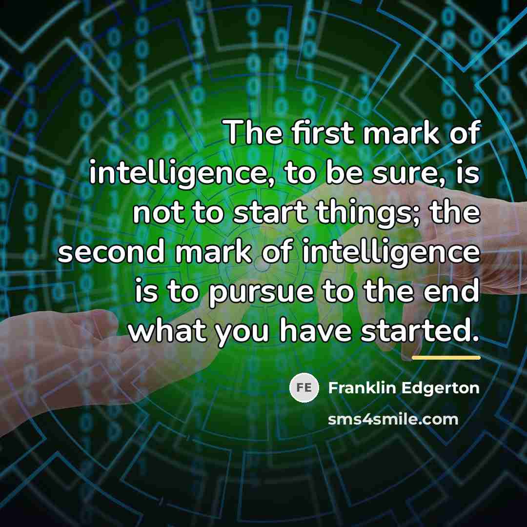 “The first mark of intelligence, to be sure, is not…” quote by Franklin Edgerton