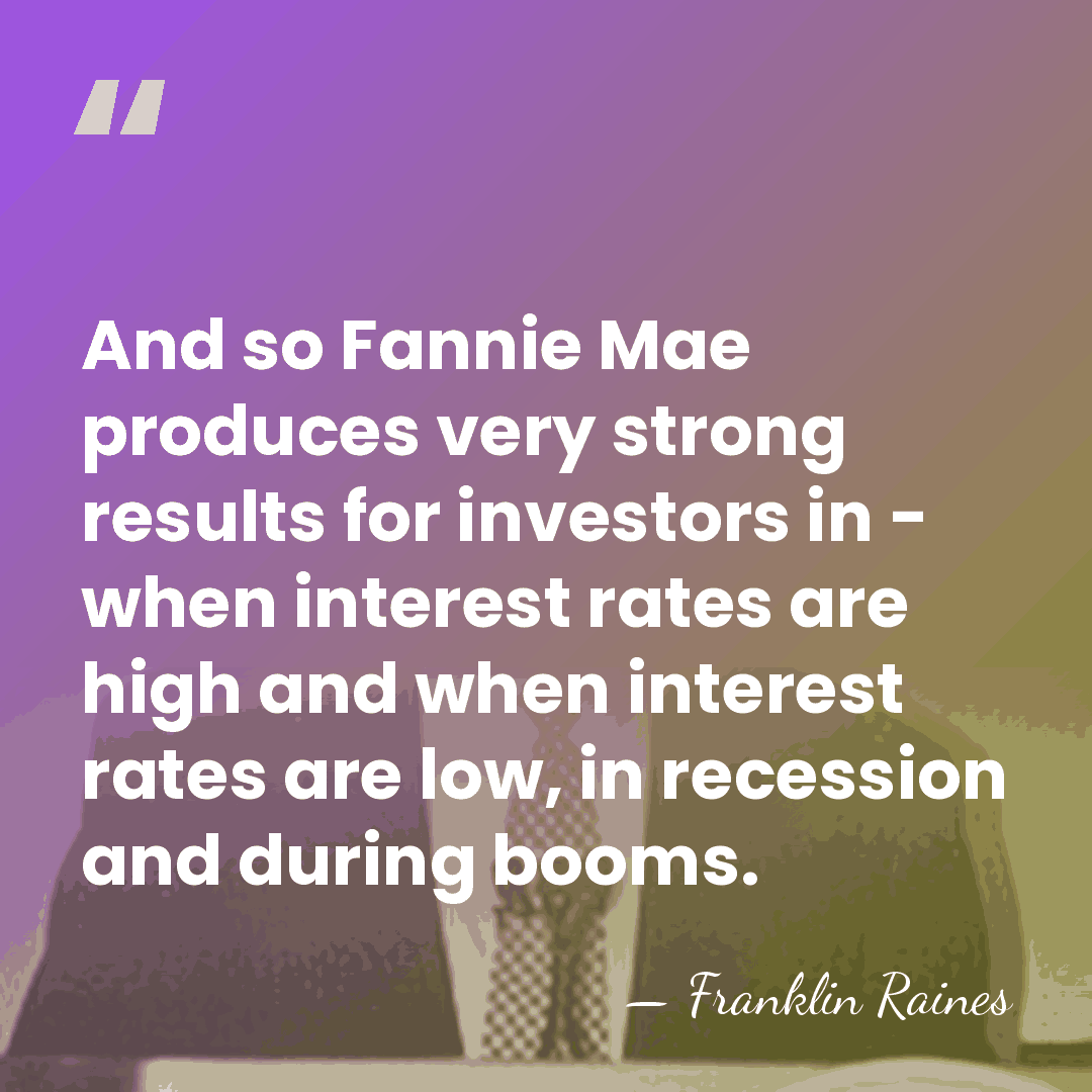 And so Fannie Mae produces very strong results for investors in -&hellip; - Franklin Raines