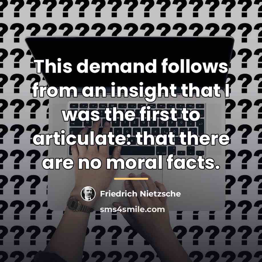 “This demand follows from an insight that I was the…” quote by Friedrich Nietzsche