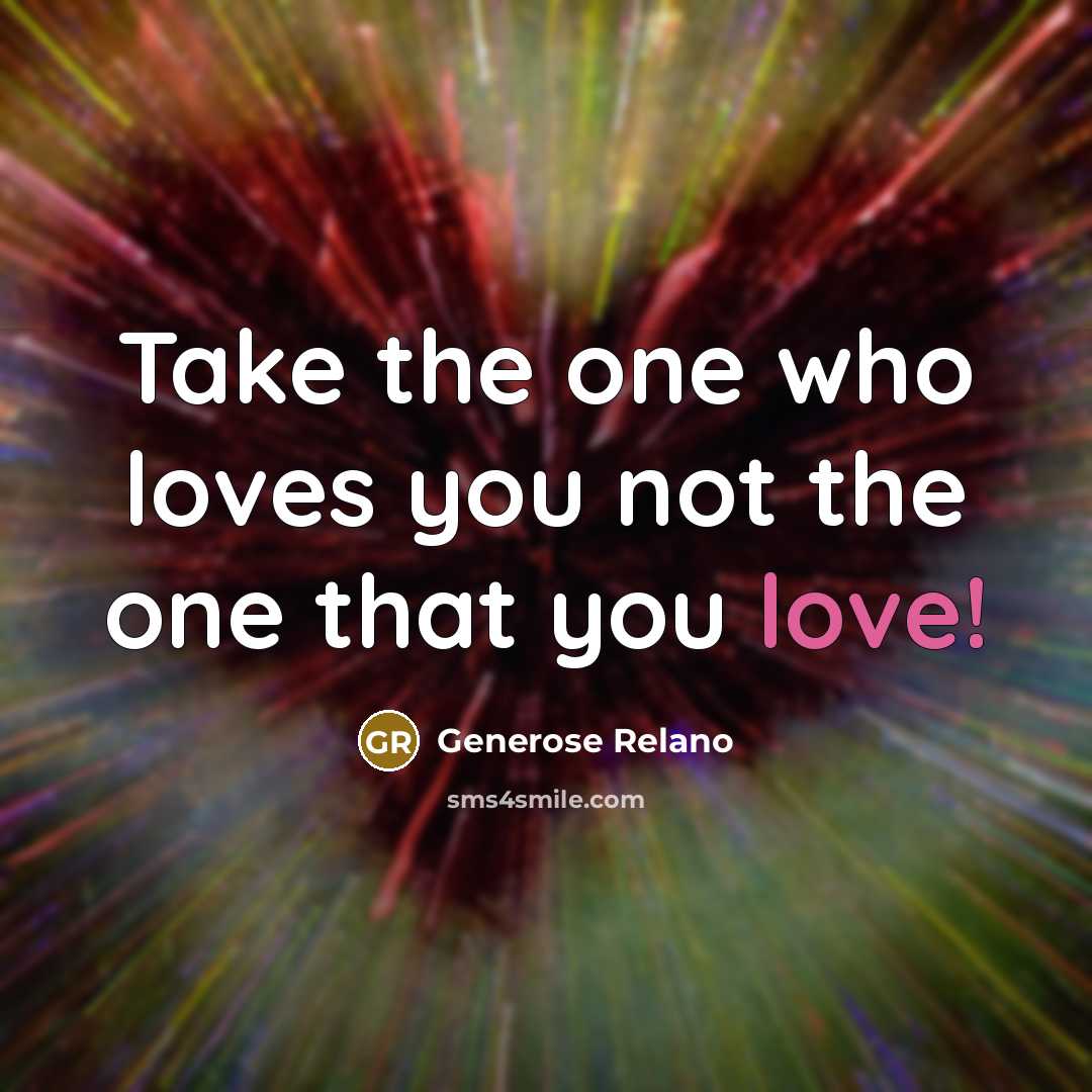 “Take the one who loves you not the one that…” quote by Generose Relano