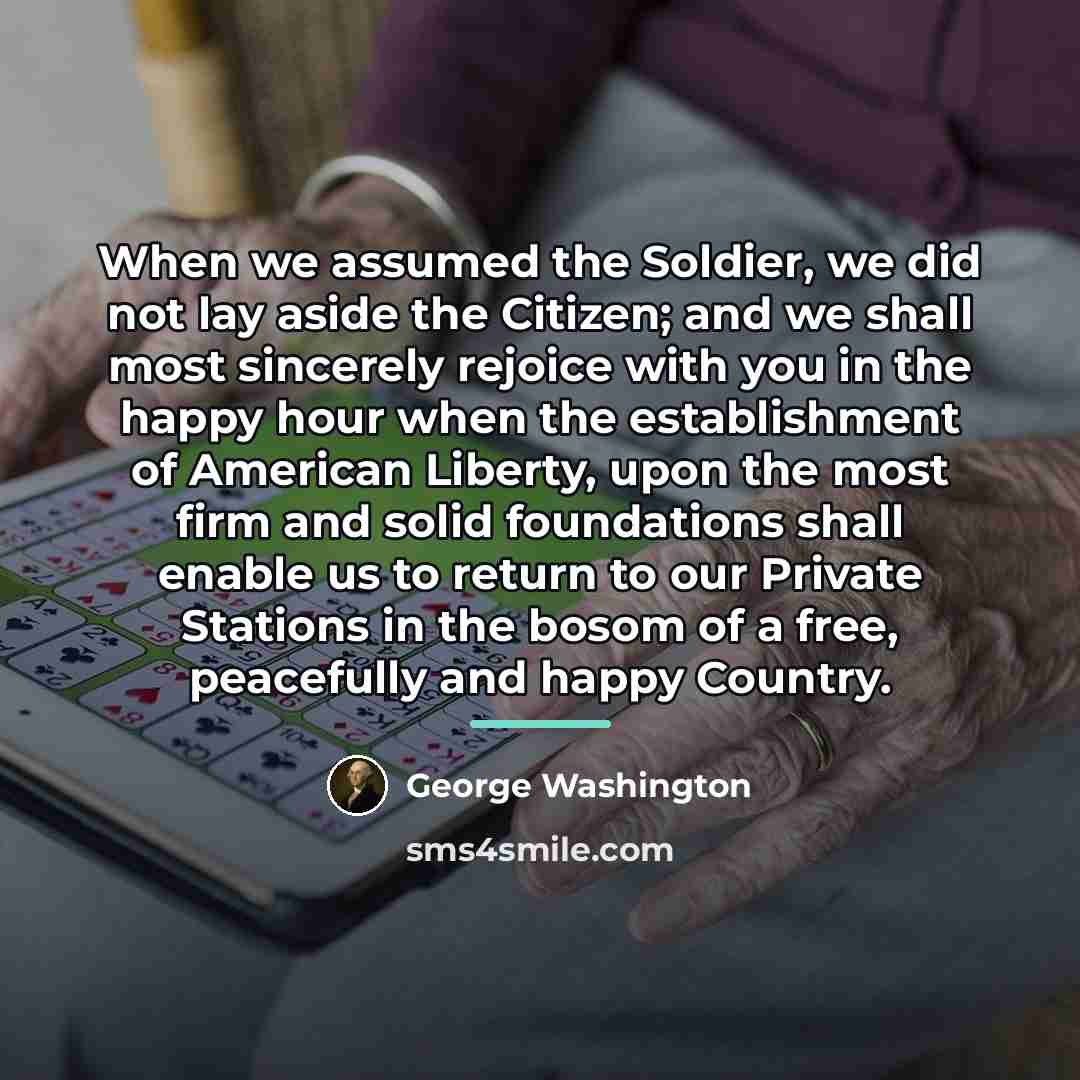 “When we assumed the Soldier, we did not lay aside…” quote by George Washington