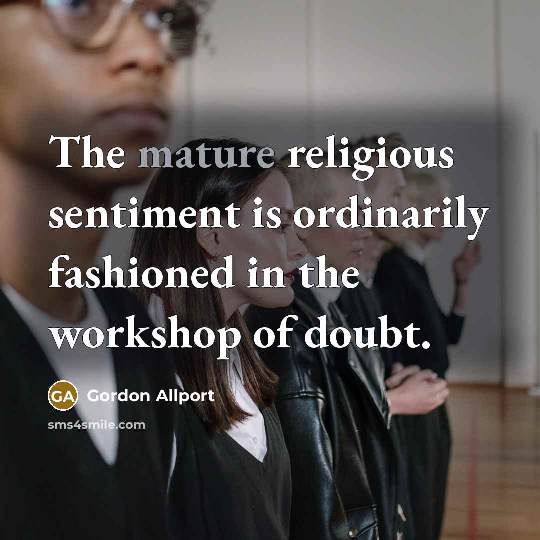 “The mature religious sentiment is ordinarily fashioned in the workshop…” quote by Gordon Allport