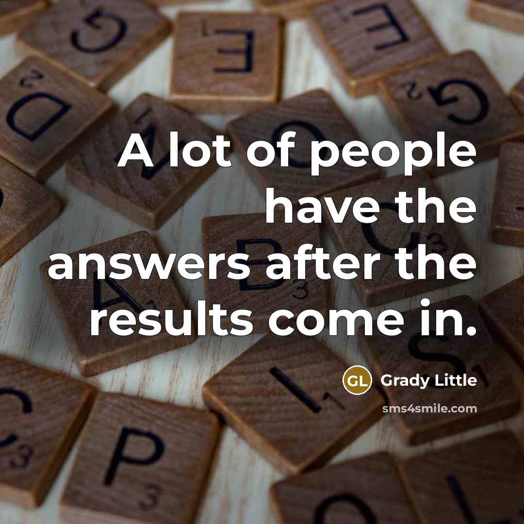 “A lot of people have the answers after the results…” quote by Grady Little