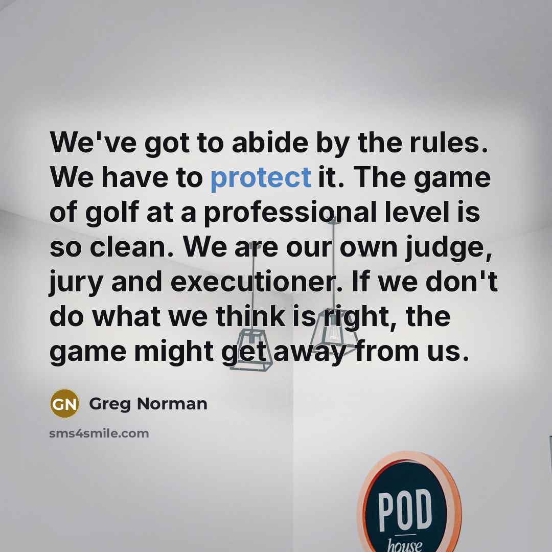 “We've got to abide by the rules. We have to…” quote by Greg Norman