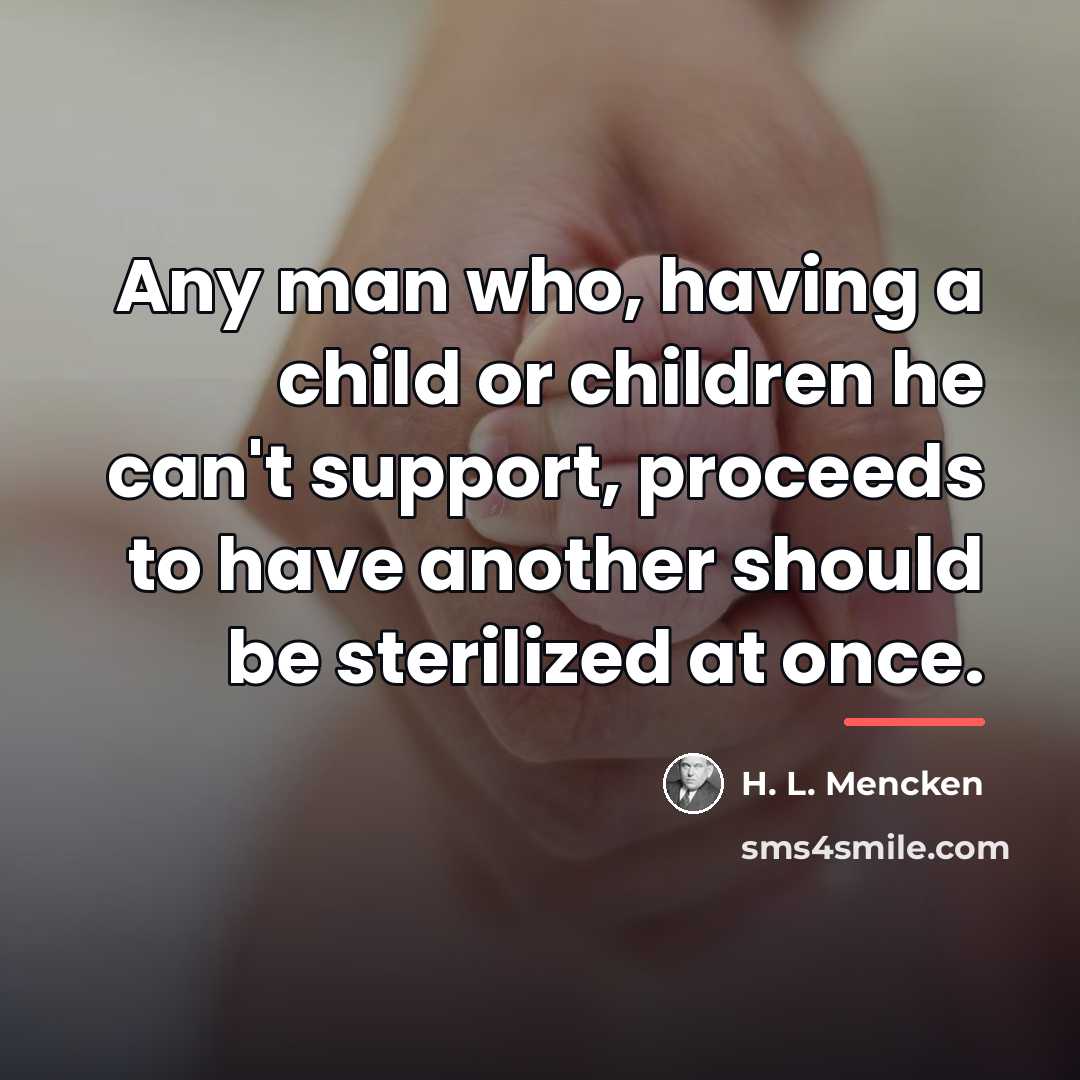 “Any man who, having a child or children he can't…” quote by H. L. Mencken