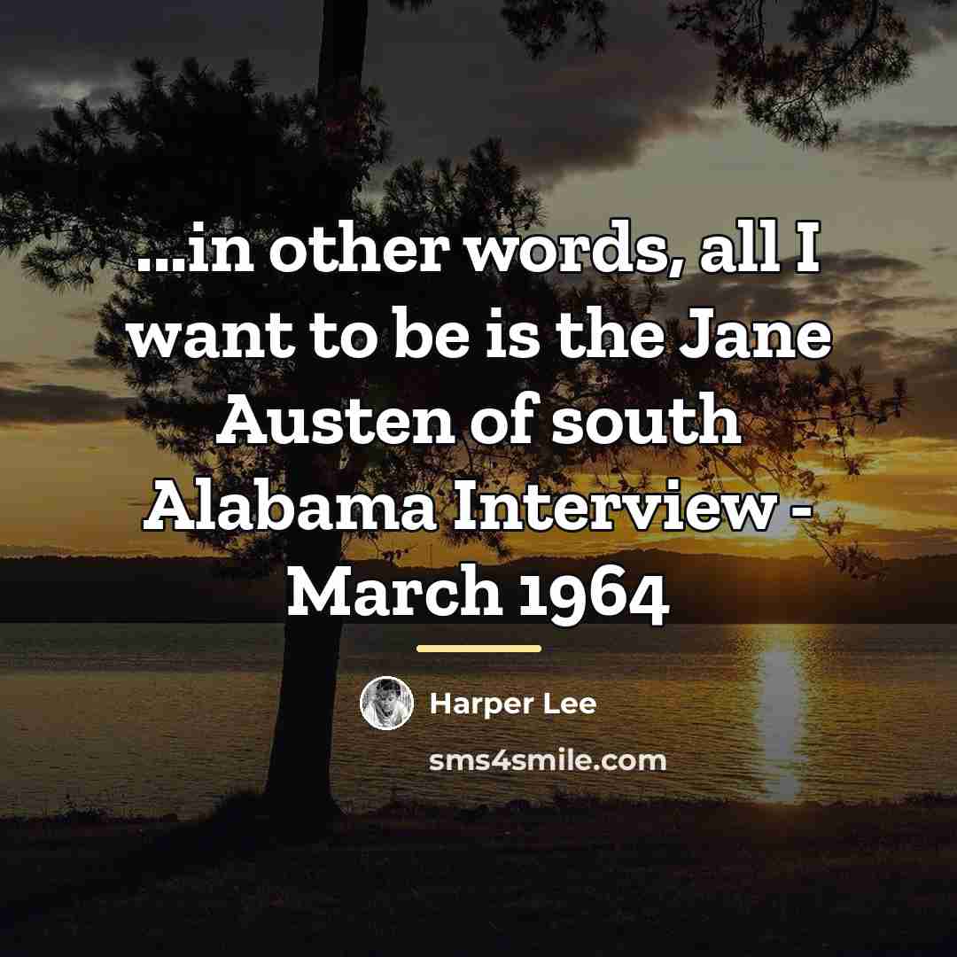 “...in other words, all I want to be is the…” quote by Harper Lee
