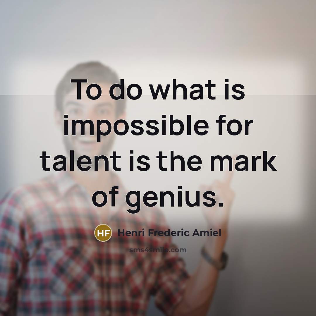 “To do what is impossible for talent is the mark…” quote by Henri Frederic Amiel