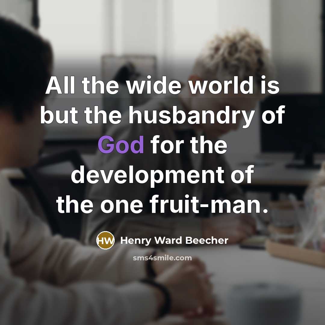 “All the wide world is but the husbandry of God…” quote by Henry Ward Beecher