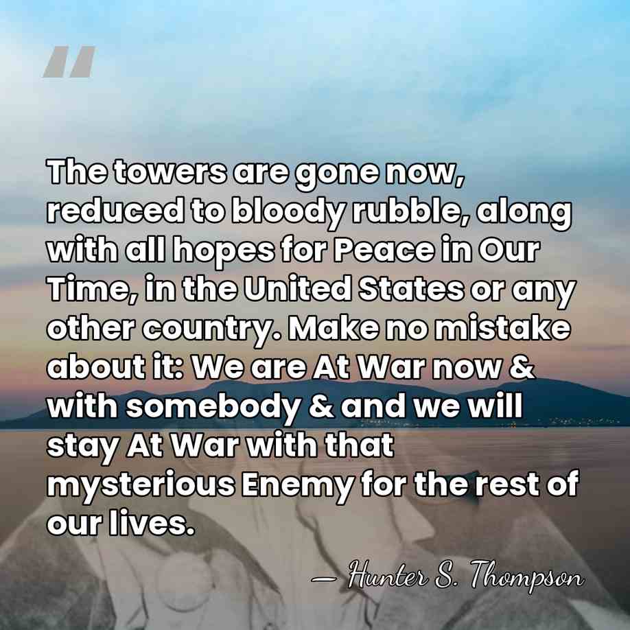 The towers are gone now, reduced to bloody rubble, along with all&hellip; - Hunter S. Thompson