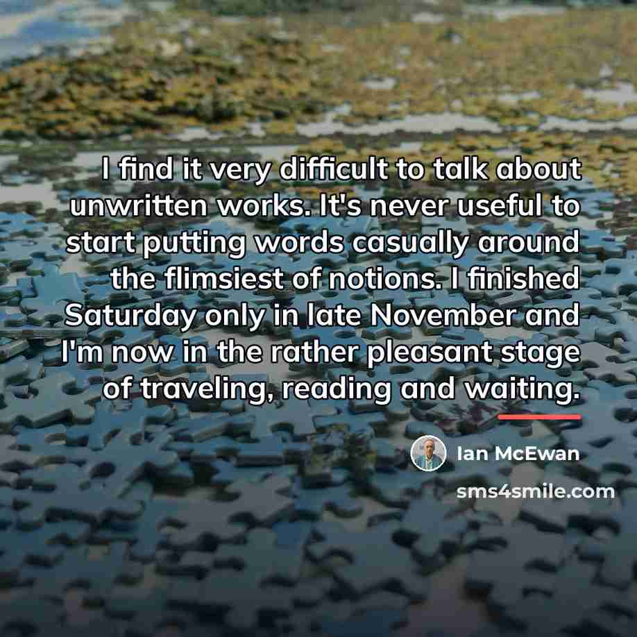 “I find it very difficult to talk about unwritten works.…” quote by Ian Mcewan