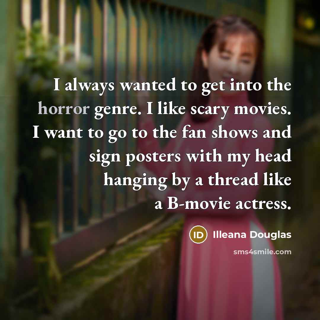 “I always wanted to get into the horror genre. I…” quote by Illeana Douglas