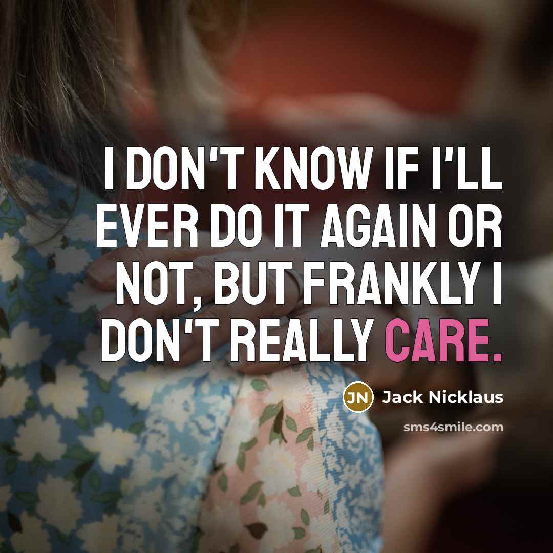 “I don't know if I'll ever do it again or…” quote by Jack Nicklaus
