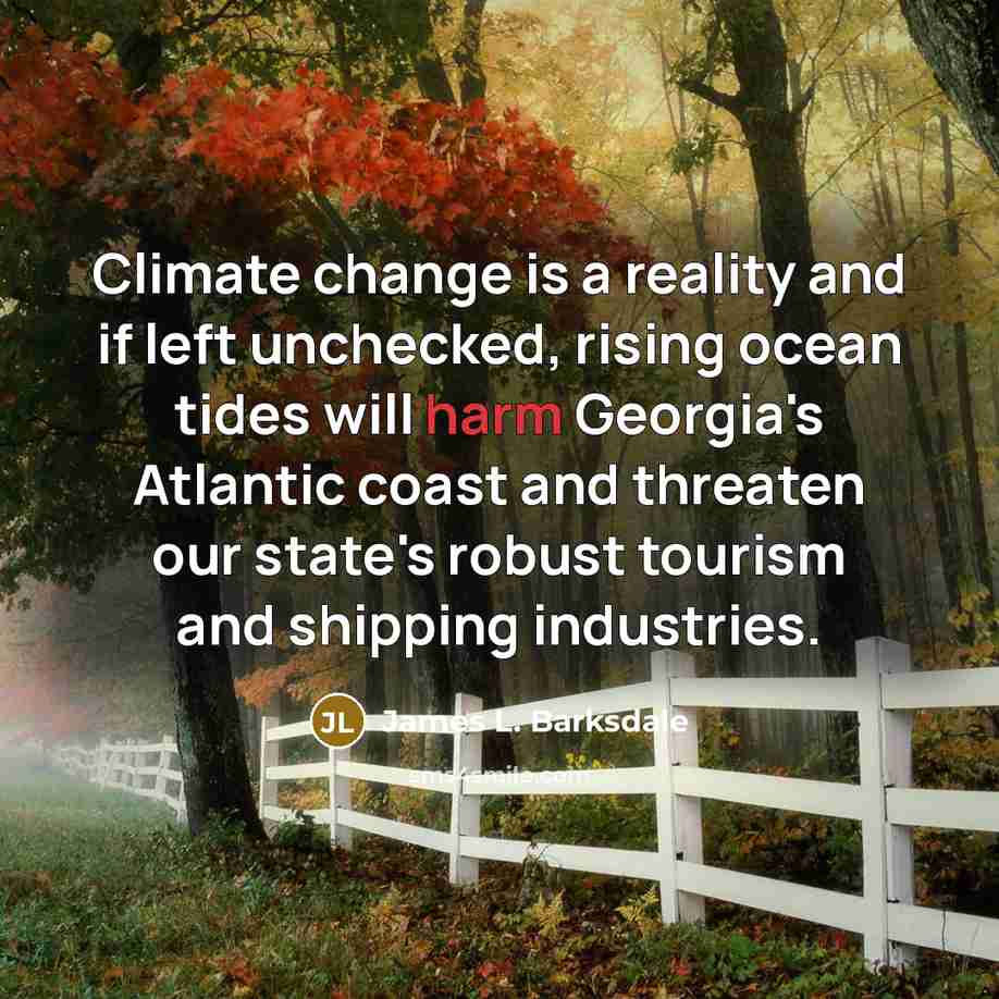 “Climate change is a reality and if left unchecked, rising…” quote by James L. Barksdale