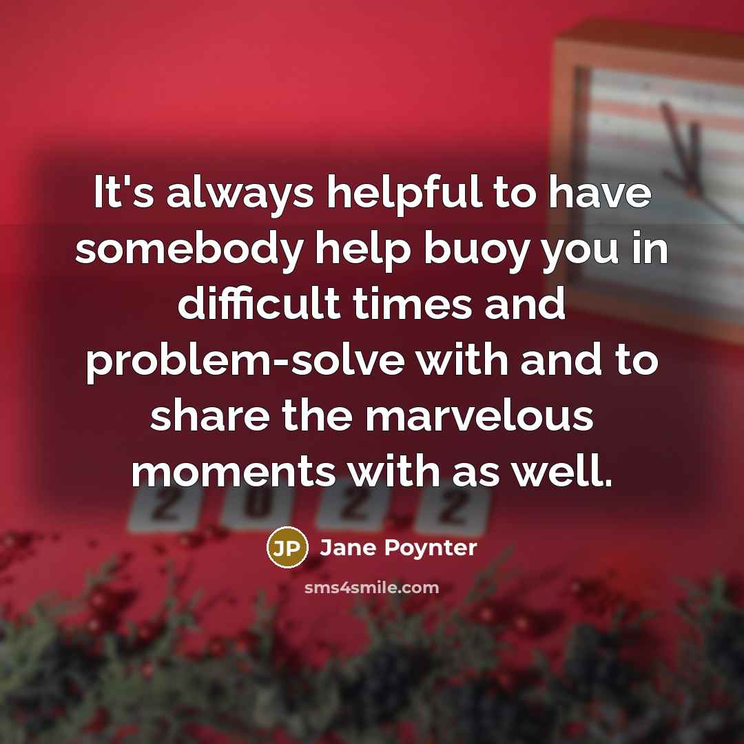 “It's always helpful to have somebody help buoy you in…” quote by Jane Poynter