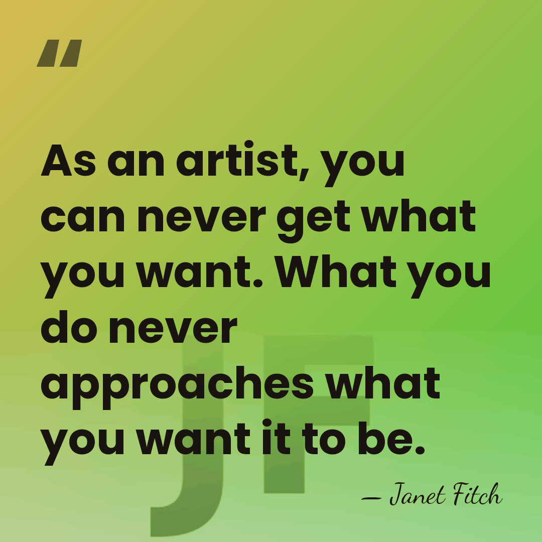 As an artist, you can never get what you want. What you&hellip; - Janet Fitch