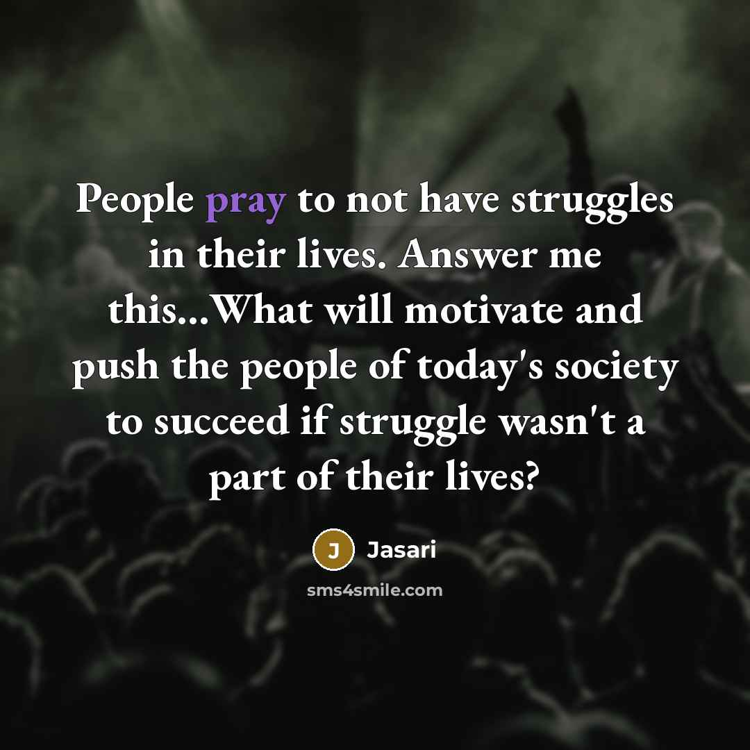 “People pray to not have struggles in their lives. Answer…” quote by Jasari