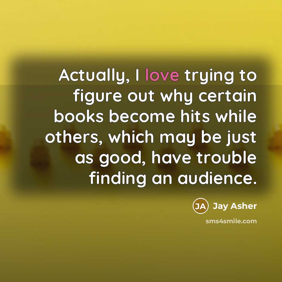 “Actually, I love trying to figure out why certain books…” quote by Jay Asher