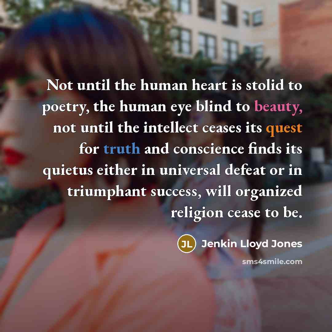 “Not until the human heart is stolid to poetry, the…” quote by Jenkin Lloyd Jones