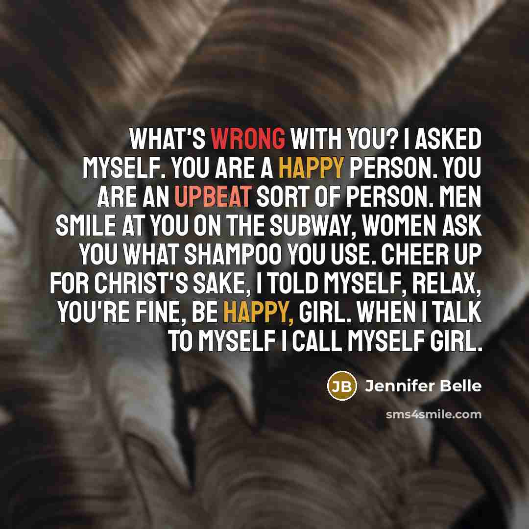 “What's wrong with you? I asked myself. You are a…” quote by Jennifer Belle