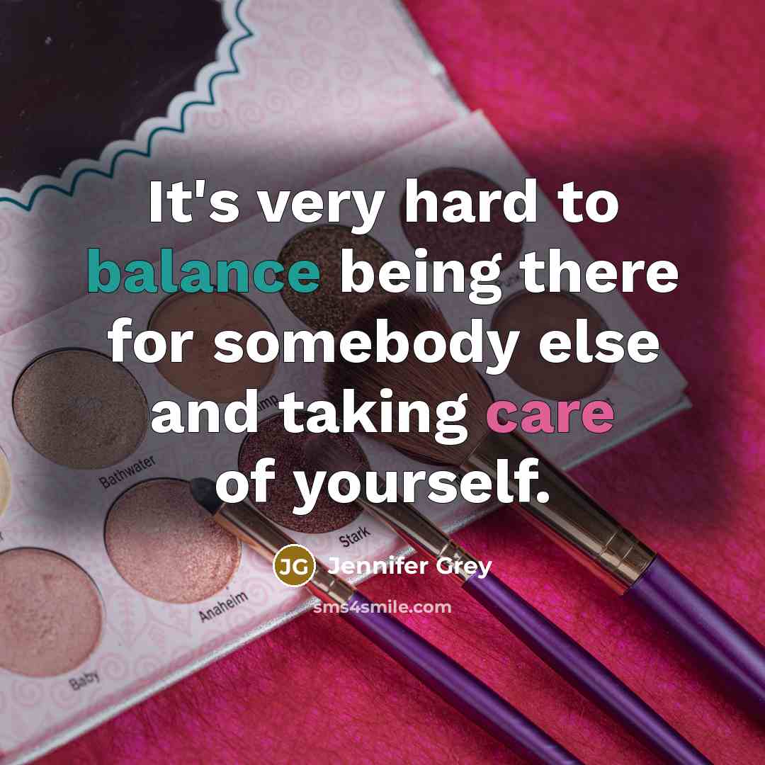 “It's very hard to balance being there for somebody else…” quote by Jennifer Grey