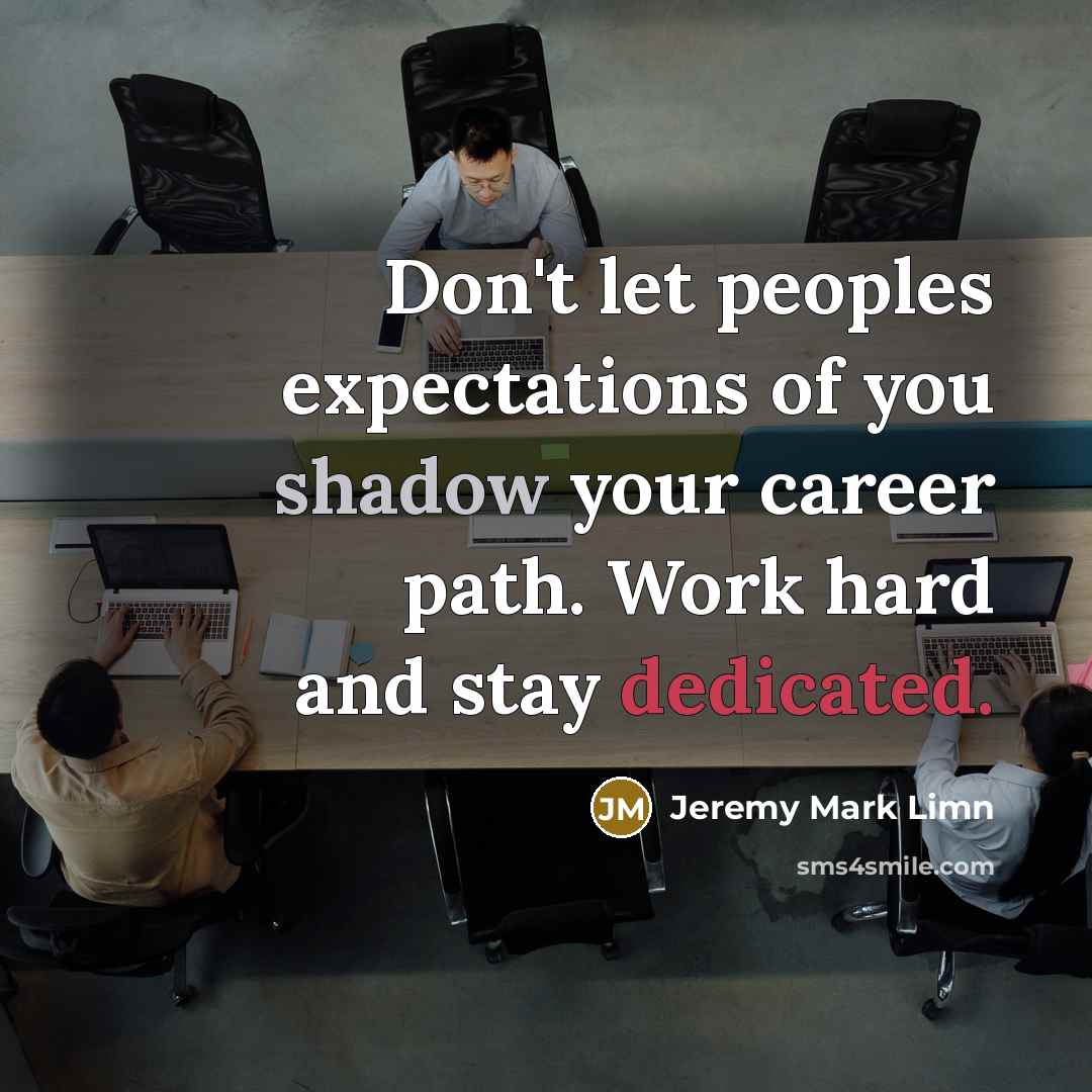 “Don't let peoples expectations of you shadow your career path.…” quote by Jeremy Mark Limn