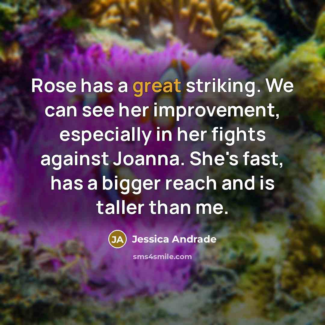 “Rose has a great striking. We can see her improvement,…” quote by Jessica Andrade