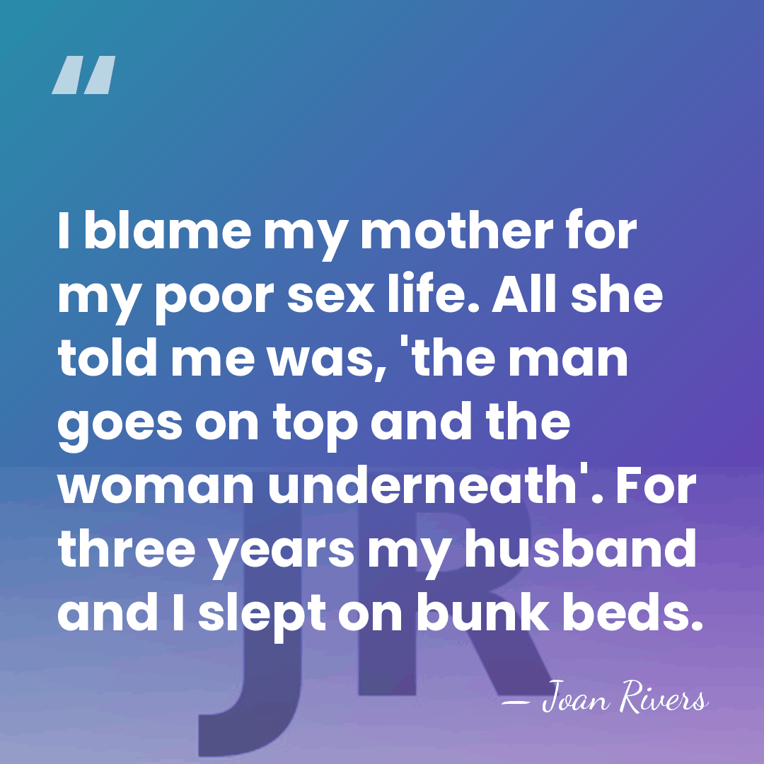 I blame my mother for my poor sex life. All she told&hellip; - Joan Rivers
