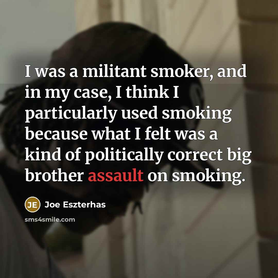 “I was a militant smoker, and in my case, I…” quote by Joe Eszterhas