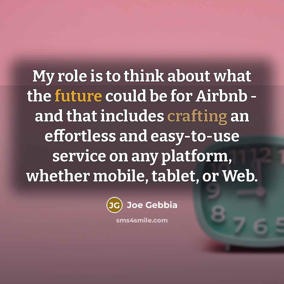 “My role is to think about what the future could…” quote by Joe Gebbia