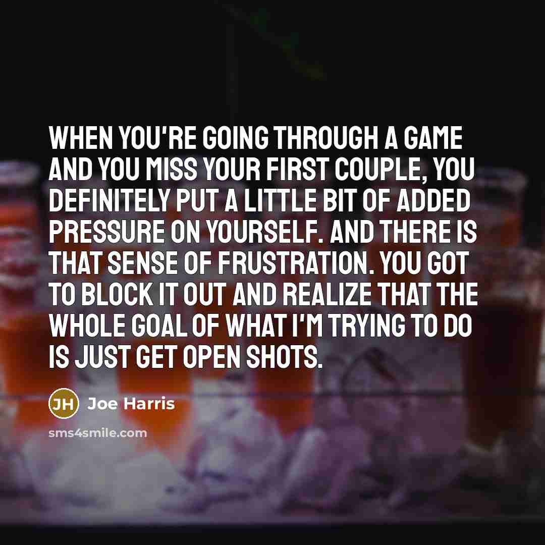 “When you're going through a game and you miss your…” quote by Joe Harris
