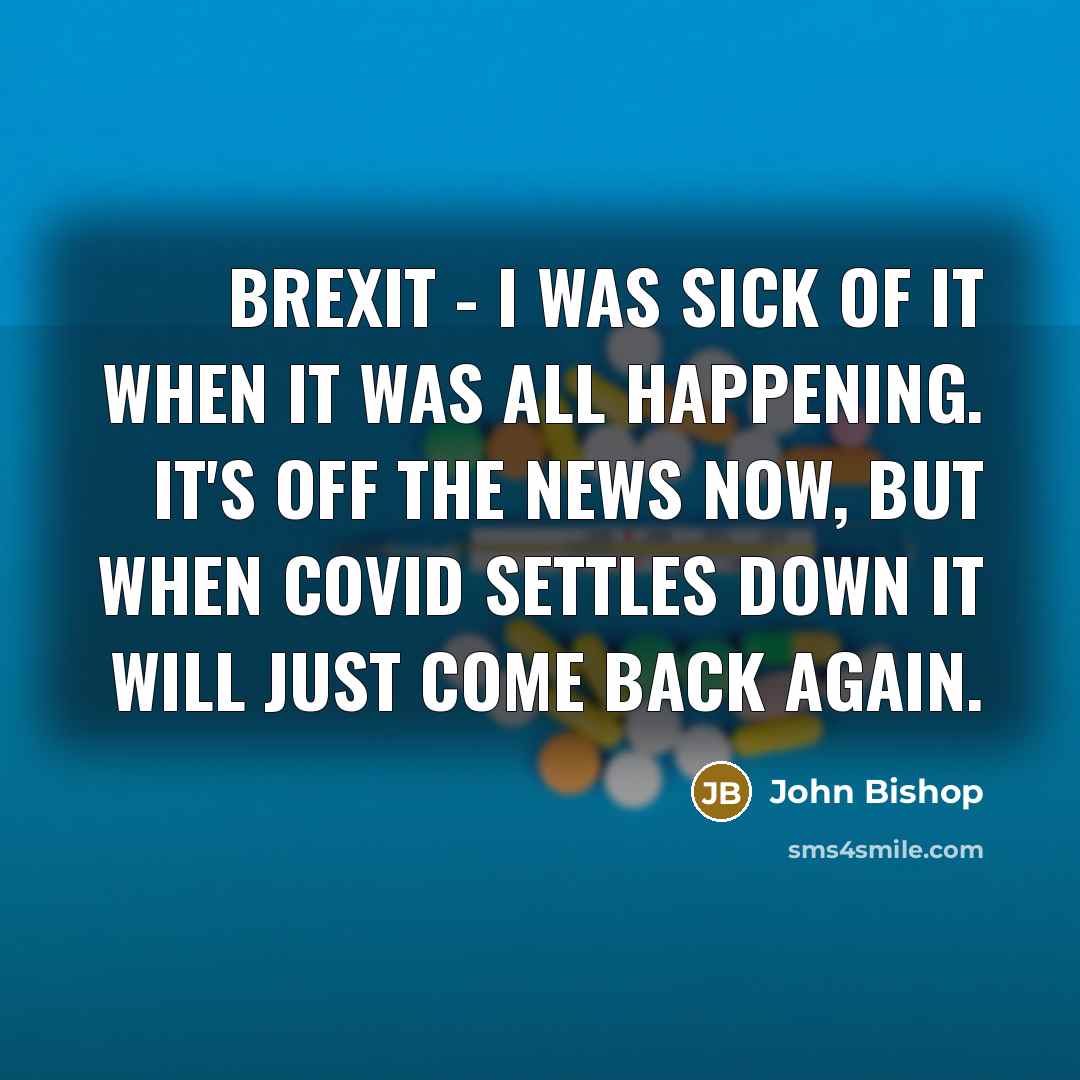 “Brexit - I was sick of it when it was…” quote by John Bishop