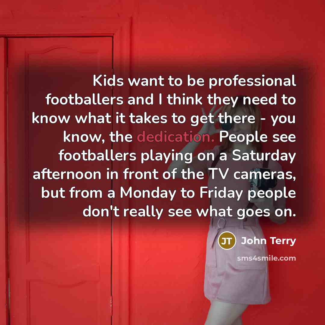 “Kids want to be professional footballers and I think they…” quote by John Terry