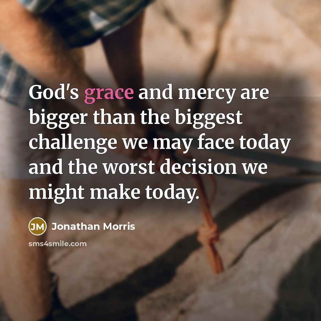“God's grace and mercy are bigger than the biggest challenge…” quote by Jonathan Morris