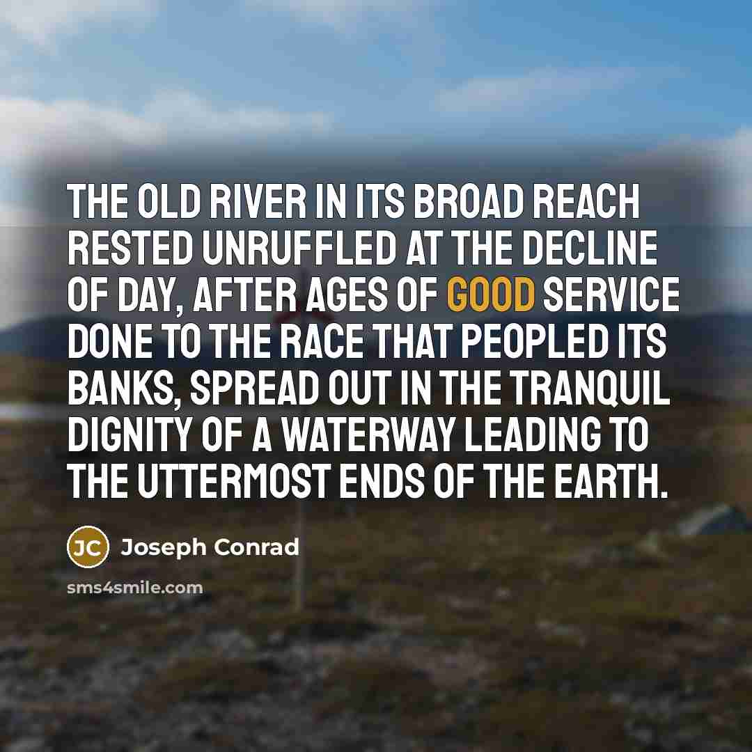 “The old river in its broad reach rested unruffled at…” quote by Joseph Conrad
