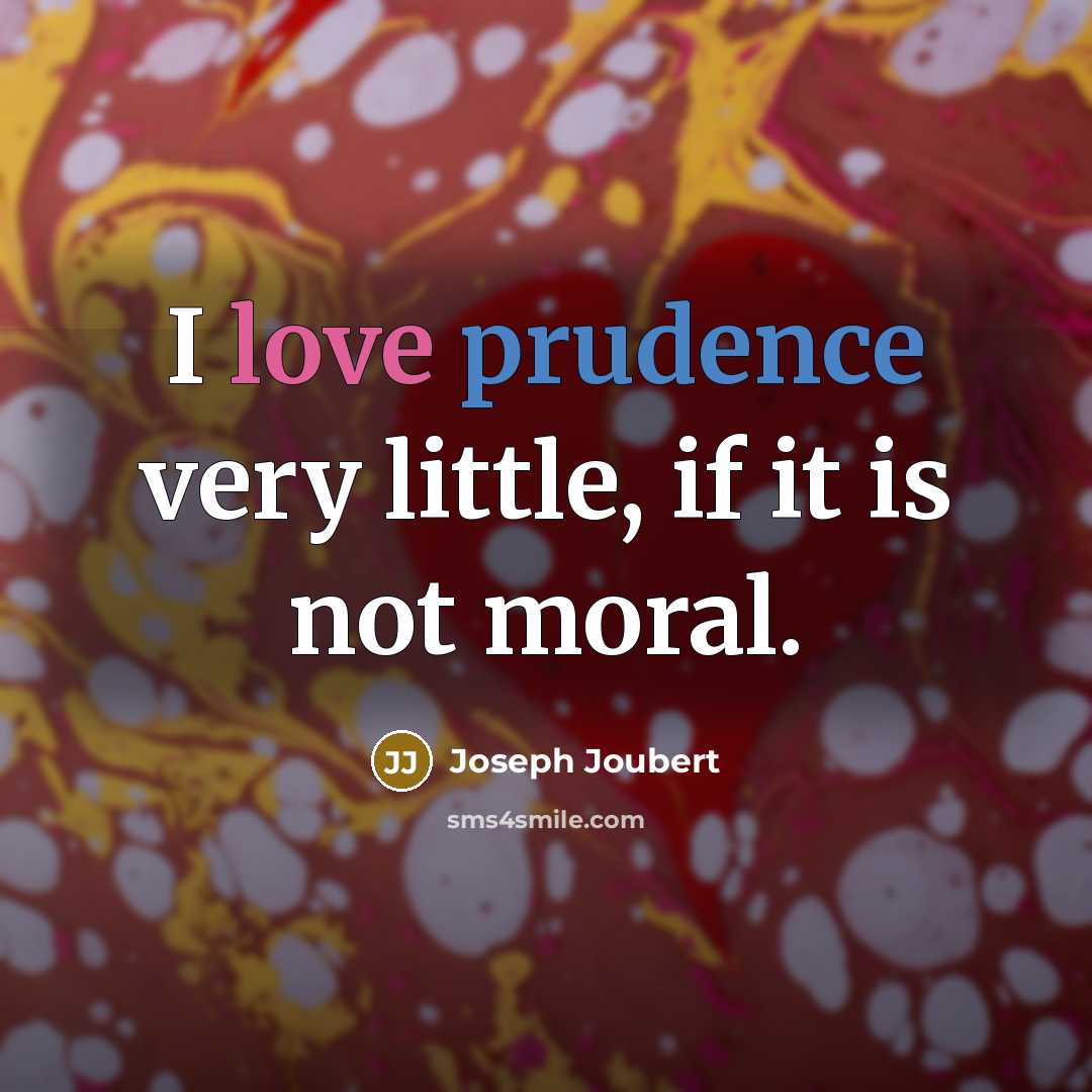 “I love prudence very little, if it is not moral.…” quote by Joseph Joubert