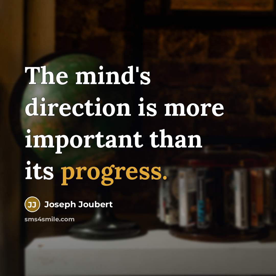 “The mind's direction is more important than its progress.…” quote by Joseph Joubert