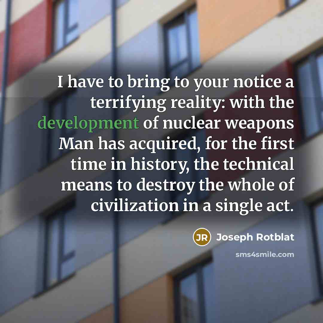 “I have to bring to your notice a terrifying reality:…” quote by Joseph Rotblat