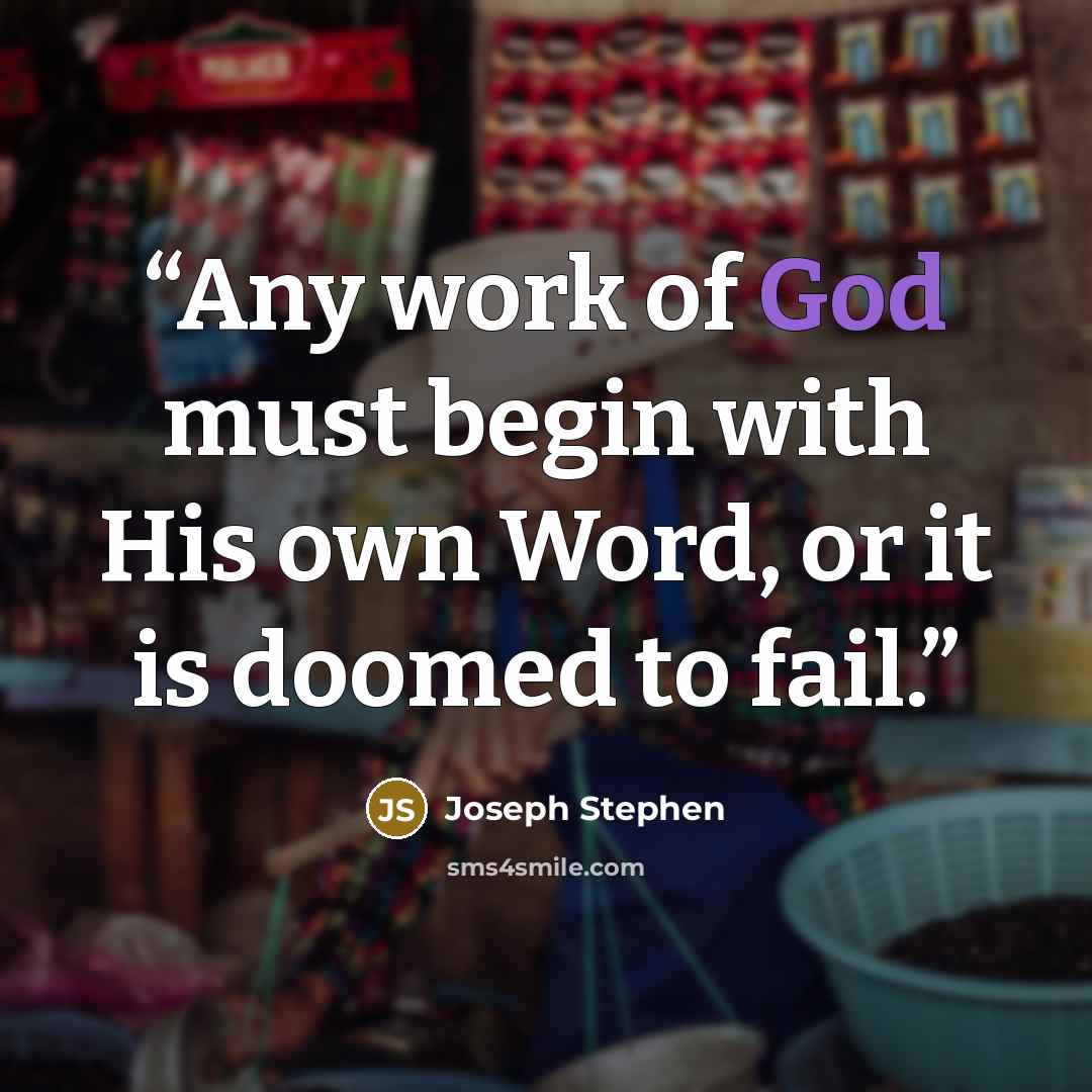 “Any work of God must begin with His own Word, or it is doomed to fail.” quote by Joseph Stephen