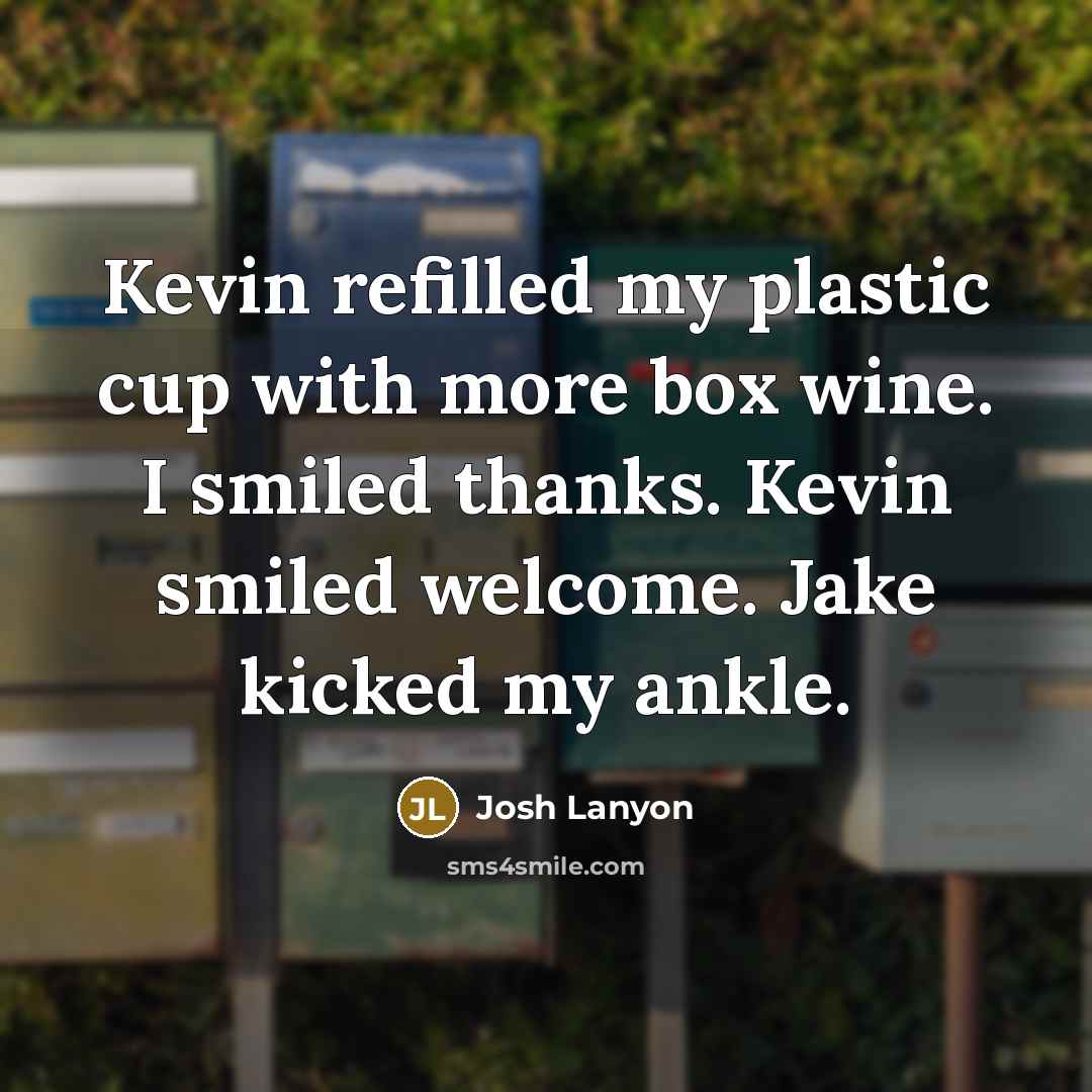 “Kevin refilled my plastic cup with more box wine. I…” quote by Josh Lanyon