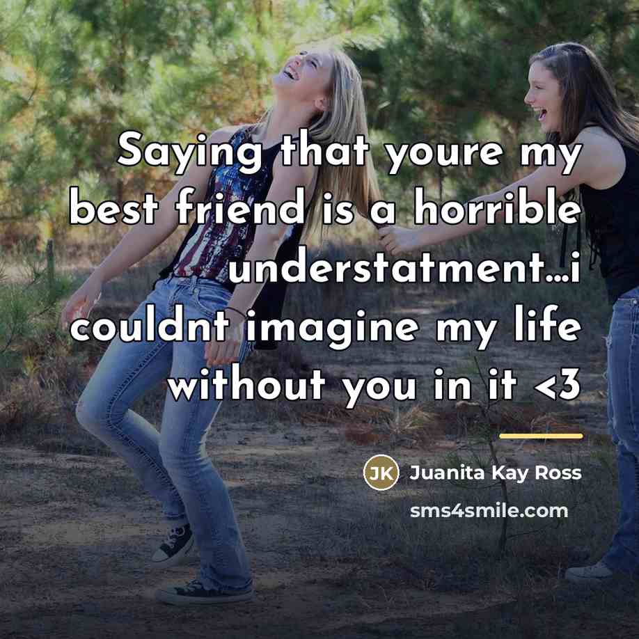“Saying that youre my best friend is a horrible understatment...i…” quote by Juanita Kay Ross