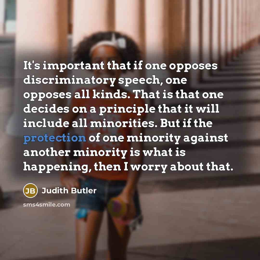 “It's important that if one opposes discriminatory speech, one opposes…” quote by Judith Butler
