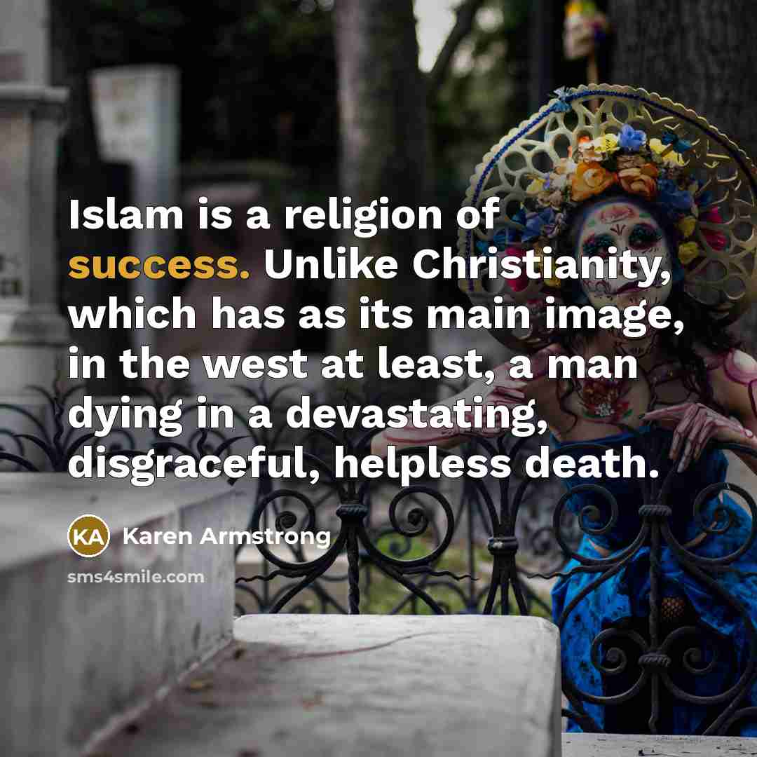 “Islam is a religion of success. Unlike Christianity, which has…” quote by Karen Armstrong