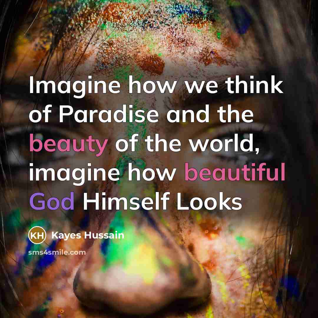 “Imagine how we think of Paradise and the beauty of…” quote by Kayes Hussain