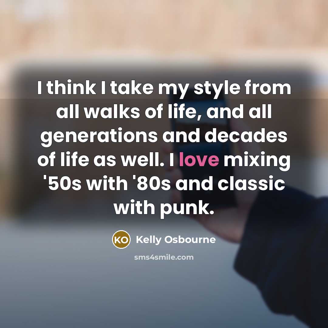 “I think I take my style from all walks of…” quote by Kelly Osbourne