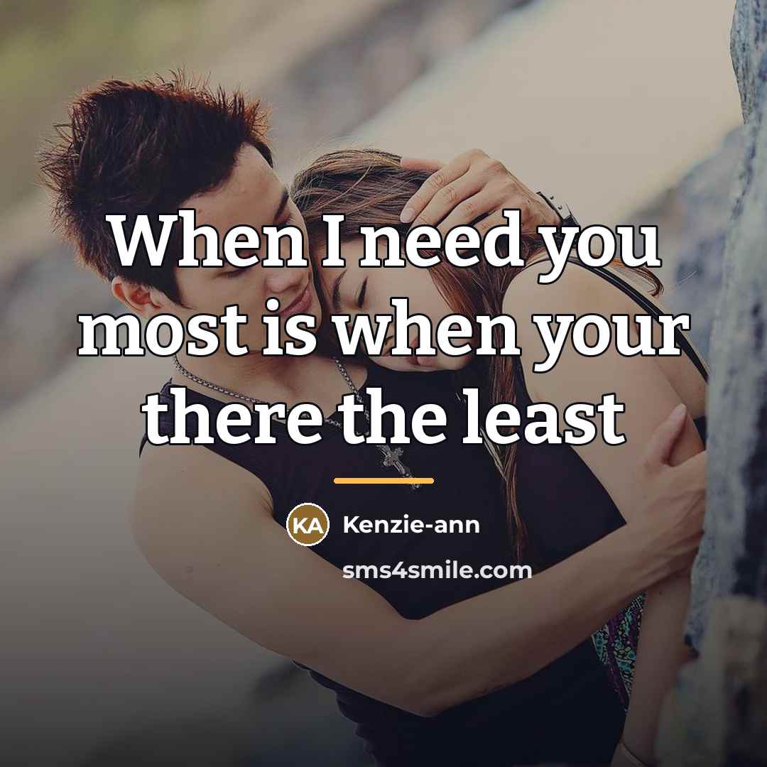 “When I need you most is when your there the…” quote by Kenzie-ann