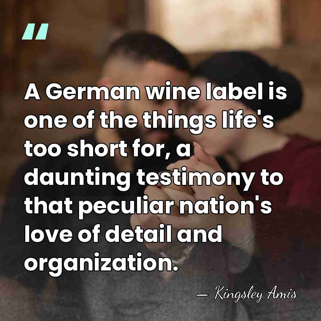 A German wine label is one of the things life's too short&hellip; - Kingsley Amis