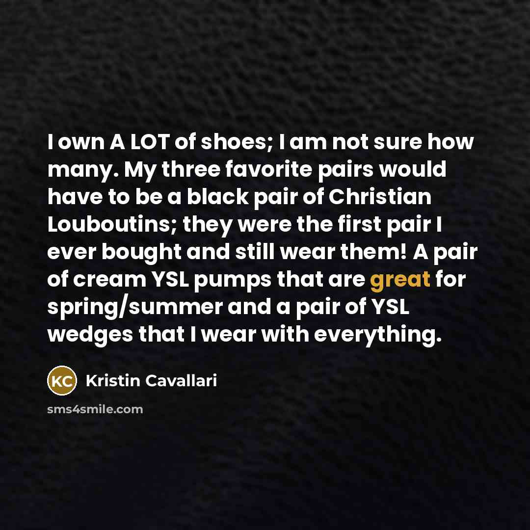“I own A LOT of shoes; I am not sure…” quote by Kristin Cavallari
