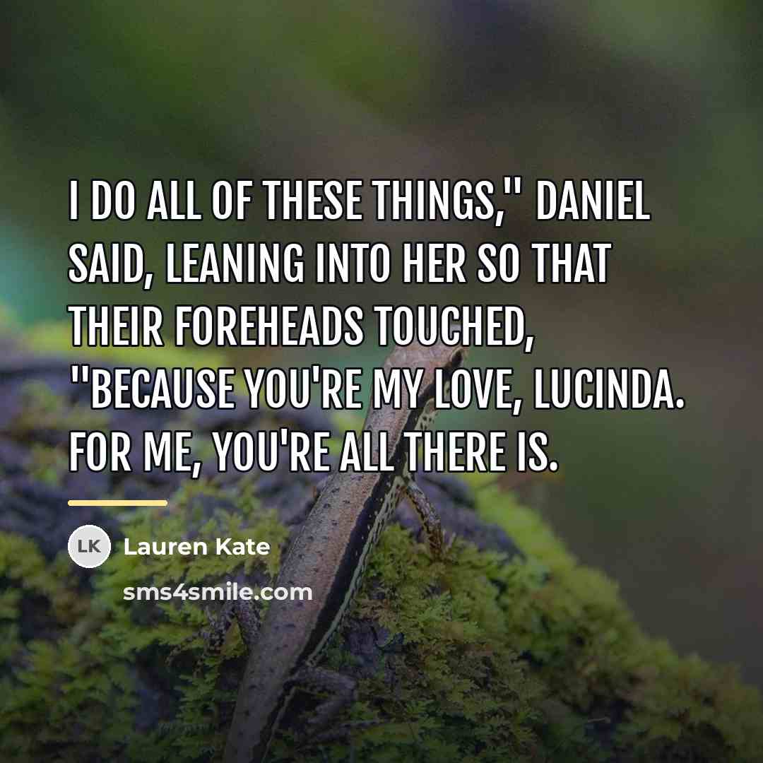 “I do all of these things," Daniel said, leaning into…” quote by Lauren Kate