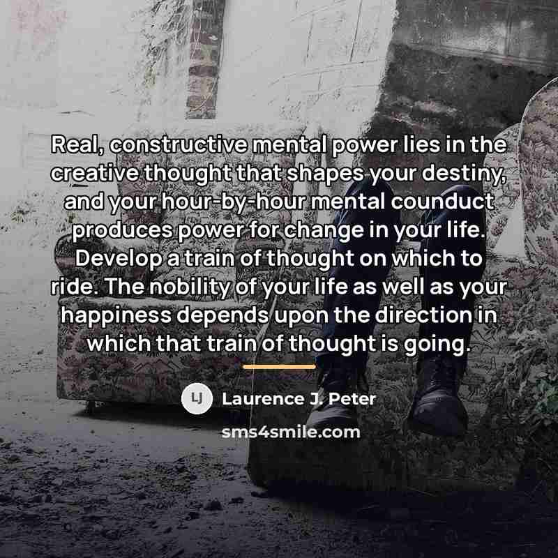 “Real, constructive mental power lies in the creative thought that…” quote by Laurence J. Peter