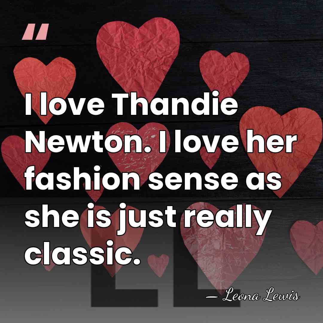 I love Thandie Newton. I love her fashion sense as she is&hellip; - Leona Lewis